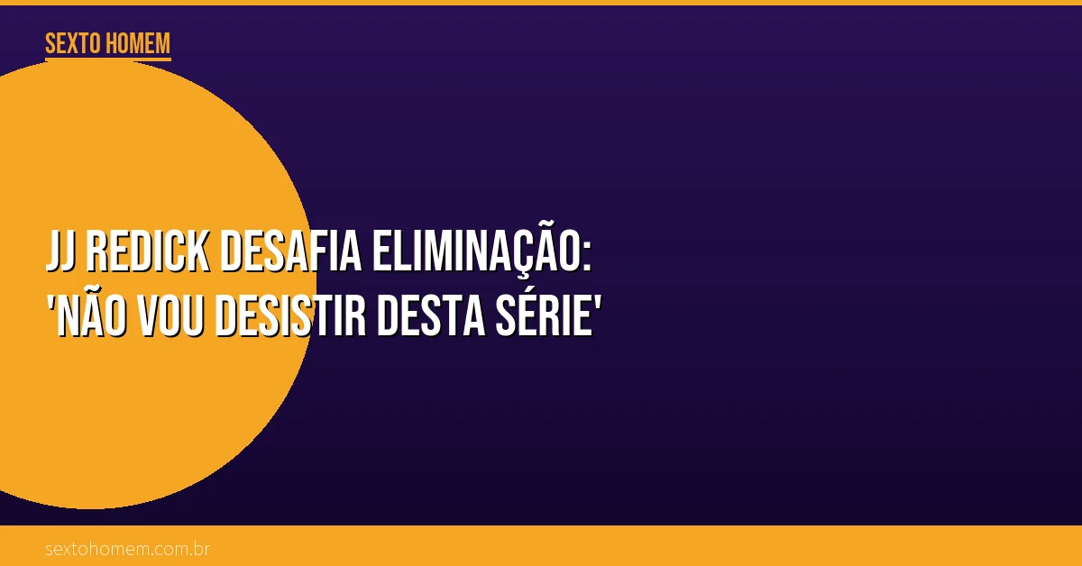 JJ Redick desafia eliminação: ‘Não vou desistir desta série’