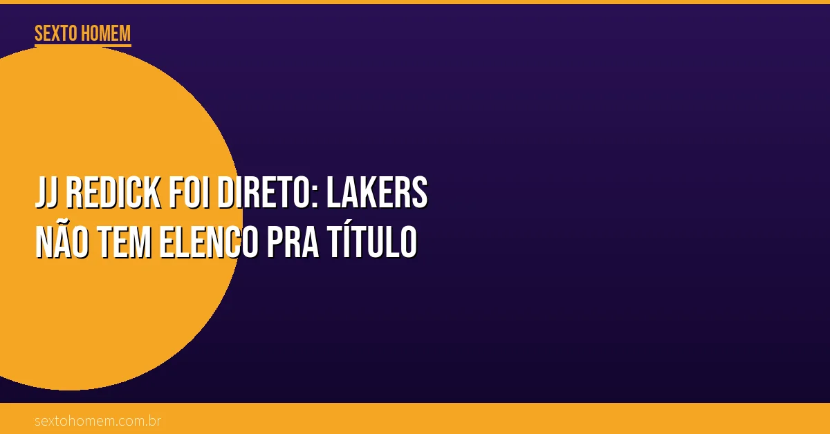JJ Redick foi direto: Lakers não tem elenco pra título