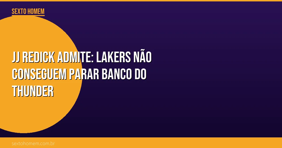 JJ Redick admite: Lakers não conseguem parar banco do Thunder