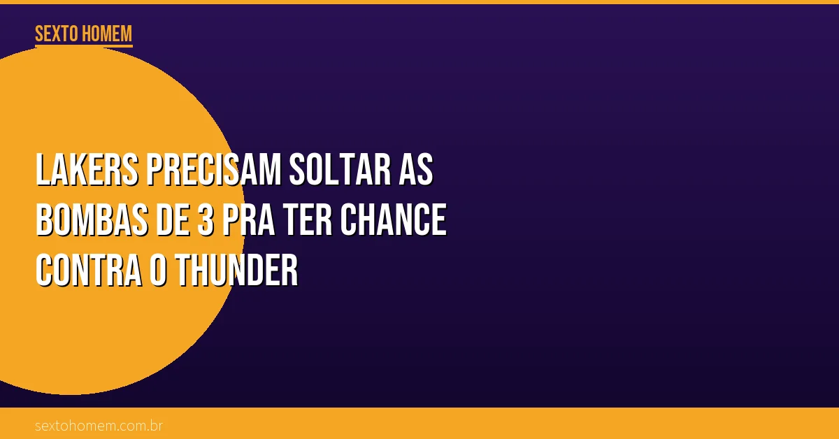 Lakers precisam soltar as bombas de 3 pra ter chance contra o Thunder
