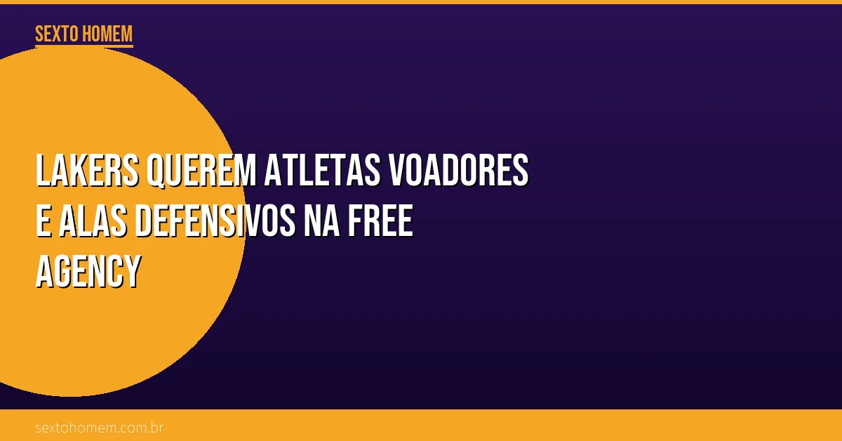 Lakers querem atletas voadores e alas defensivos na free agency
