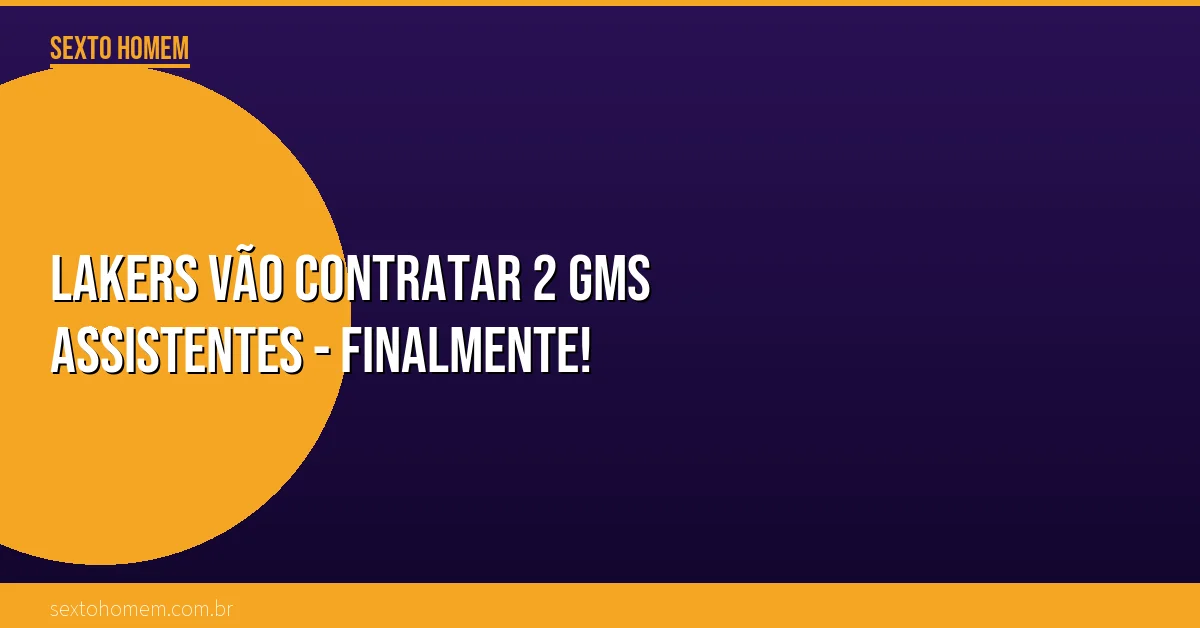 Lakers vão contratar 2 GMs assistentes – finalmente!