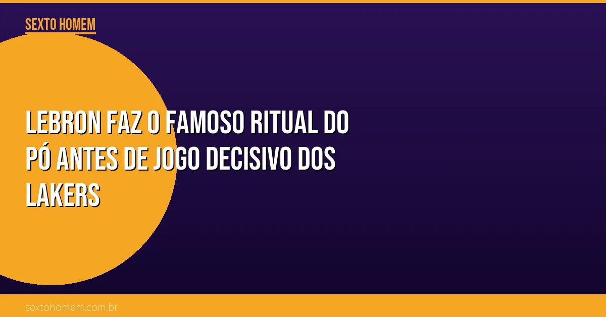 LeBron faz o famoso ritual do pó antes de jogo decisivo dos Lakers