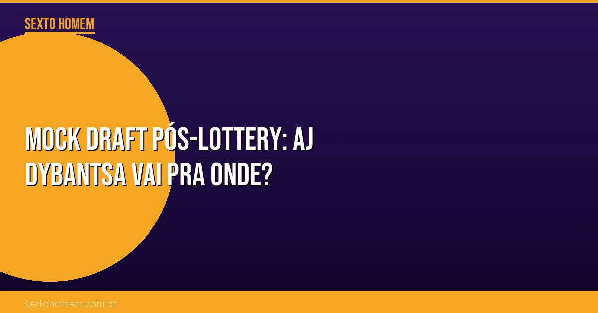 Mock Draft pós-lottery: AJ Dybantsa vai pra onde?