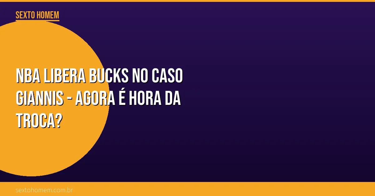 NBA libera Bucks no caso Giannis – agora é hora da troca?