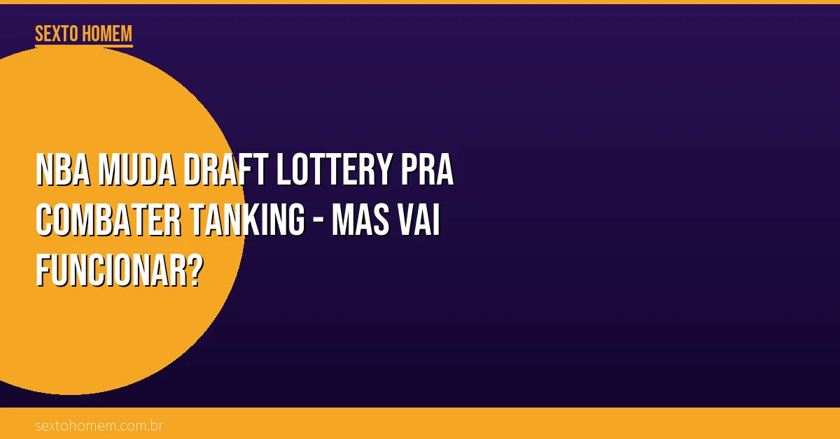 NBA muda Draft Lottery pra combater tanking – mas vai funcionar?