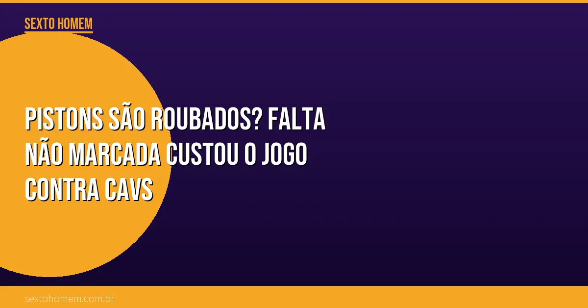 Pistons são roubados? Falta não marcada custou o jogo contra Cavs