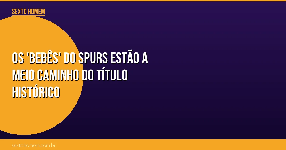 Os ‘bebês’ do Spurs estão a meio caminho do título histórico