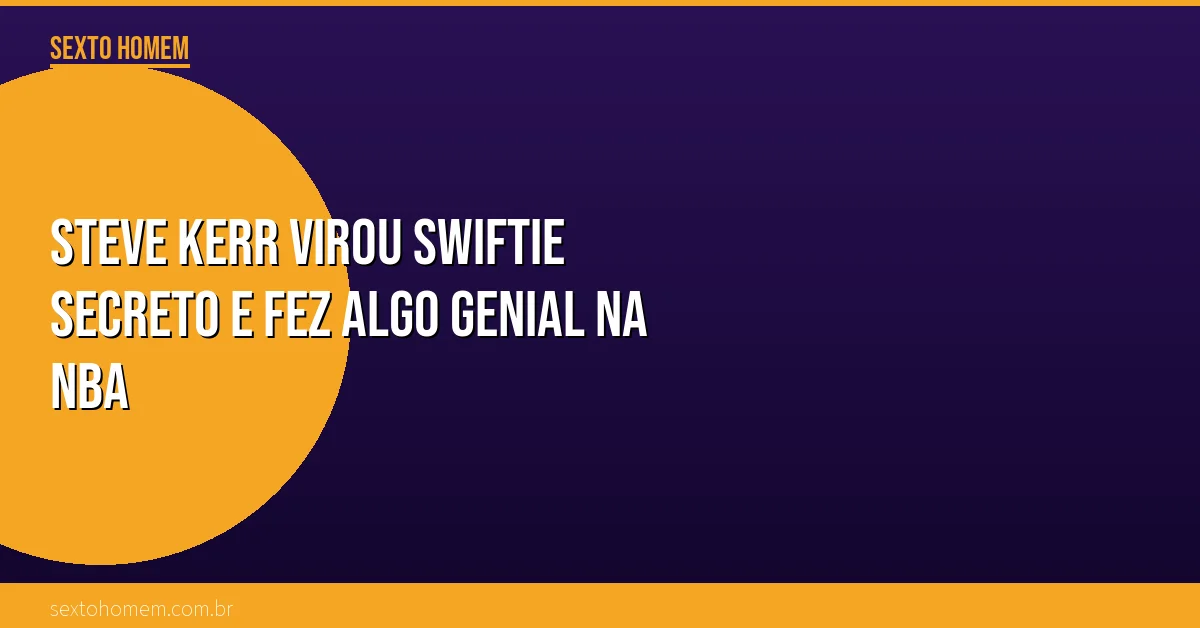 Steve Kerr virou Swiftie secreto e fez algo genial na NBA