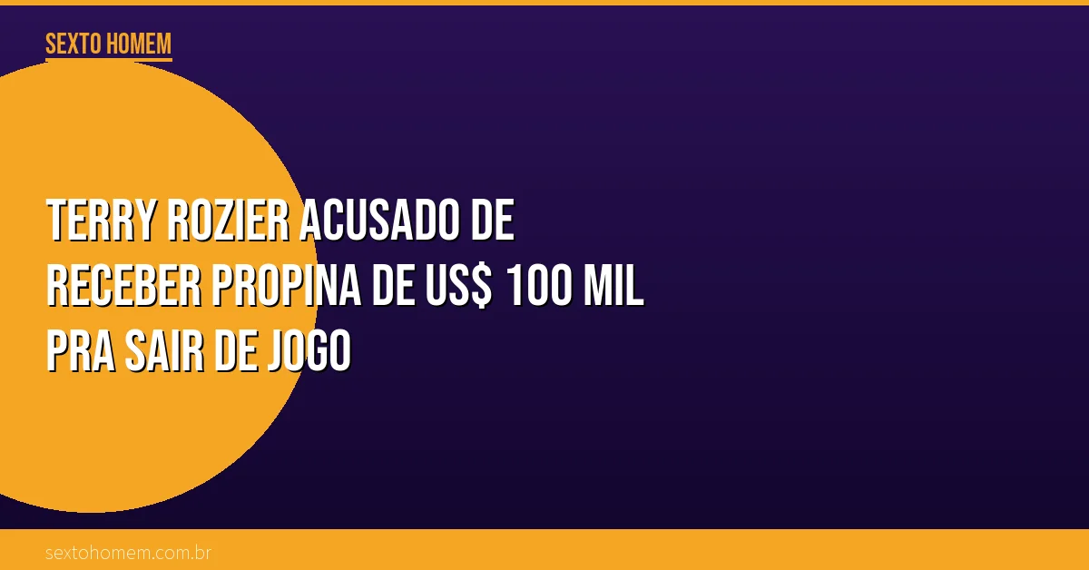 Terry Rozier acusado de receber propina de US$ 100 mil pra sair de jogo