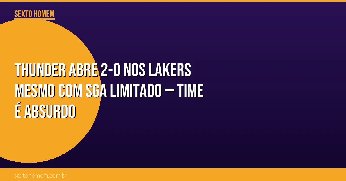Thunder abre 2-0 nos Lakers mesmo com SGA limitado — time é absurdo