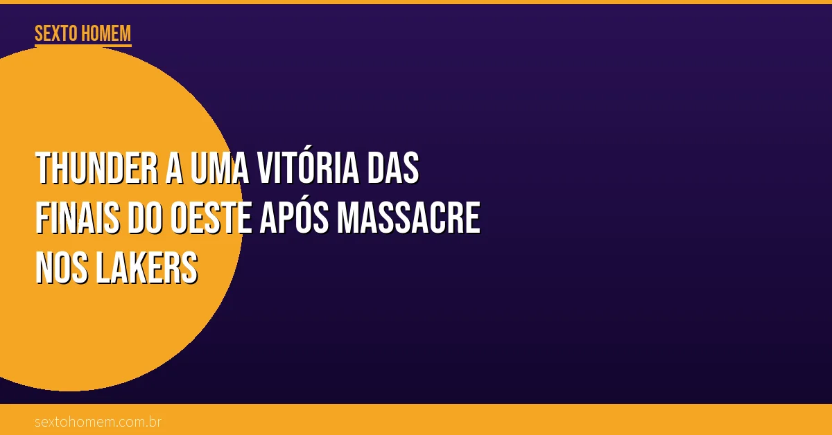 Thunder a uma vitória das finais do Oeste após massacre nos Lakers
