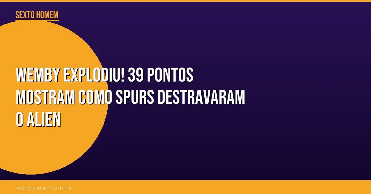 Wemby explodiu! 39 pontos mostram como Spurs destravaram o alien
