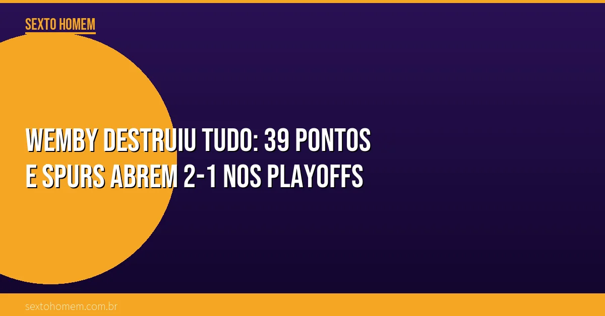Wemby destruiu tudo: 39 pontos e Spurs abrem 2-1 nos playoffs