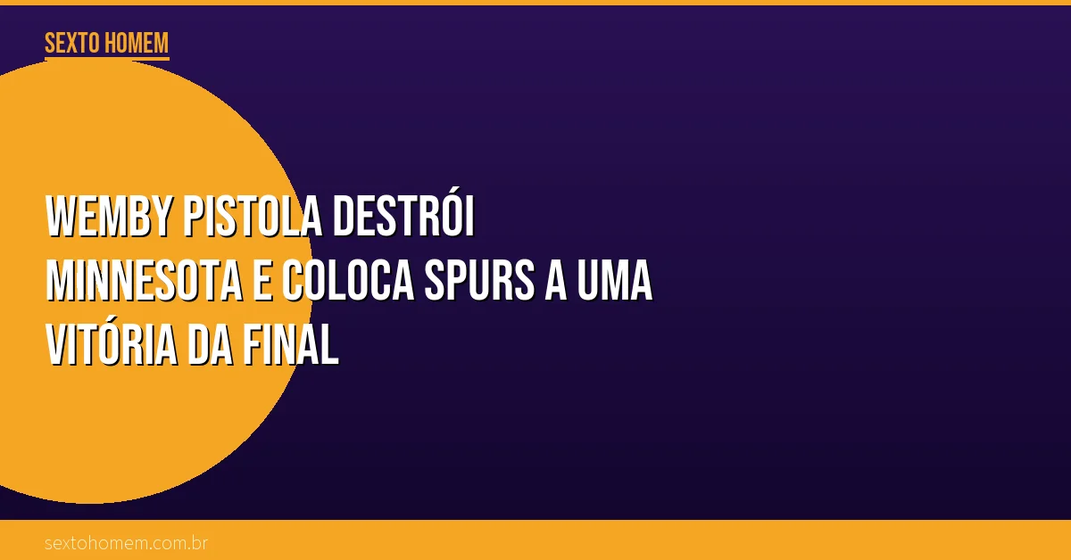 Wemby pistola destrói Minnesota e coloca Spurs a uma vitória da final