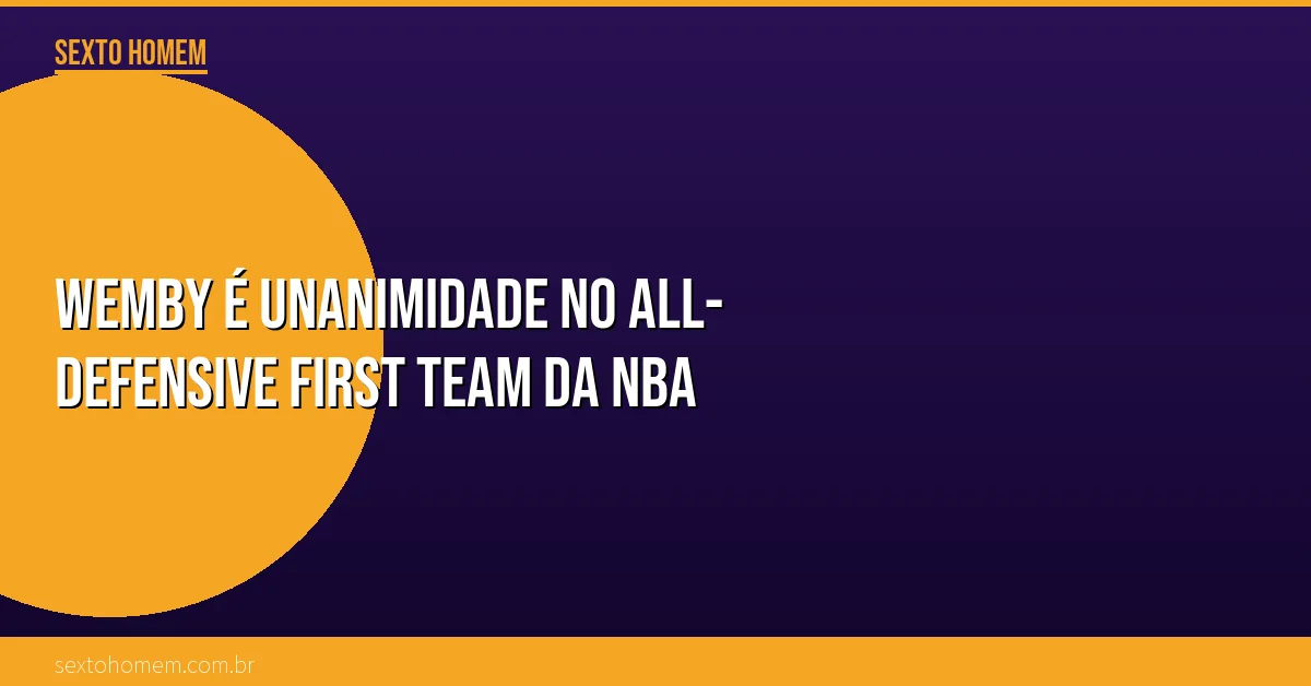 Wemby é UNANIMIDADE no All-Defensive First Team da NBA
