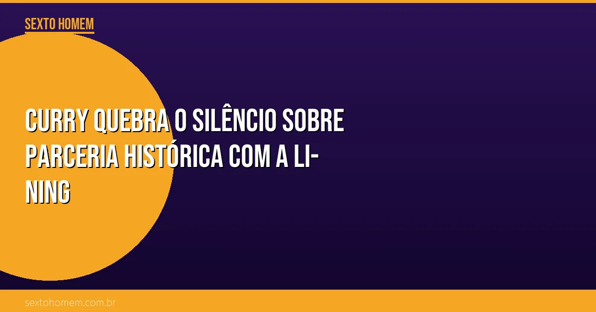 Curry quebra o silêncio sobre parceria histórica com a Li-Ning