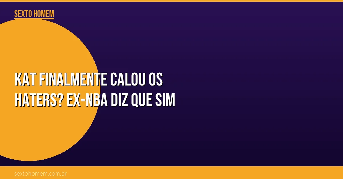 KAT finalmente calou os haters? Ex-NBA diz que sim
