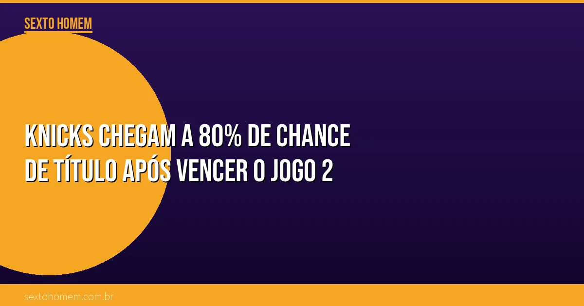 Knicks chegam a 80% de chance de título após vencer o Jogo 2