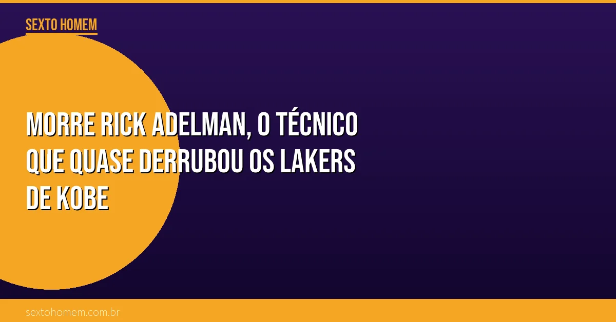 Morre Rick Adelman, o técnico que quase derrubou os Lakers de Kobe