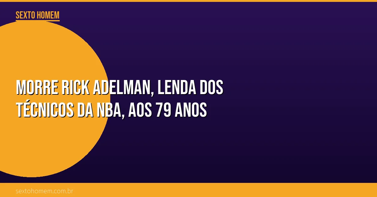Morre Rick Adelman, lenda dos técnicos da NBA, aos 79 anos