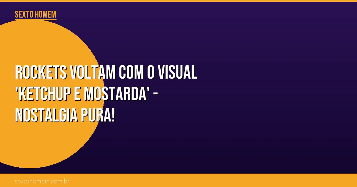 Rockets voltam com o visual ‘ketchup e mostarda’ – nostalgia pura!